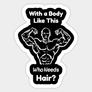 With a Body Like This Who Needs Hair Sticker